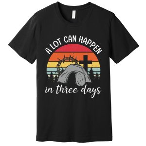 A Lot Can Happen In Three Days Easter Jesus Premium T-Shirt