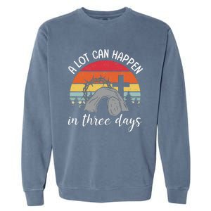 A Lot Can Happen In Three Days Easter Jesus Garment-Dyed Sweatshirt