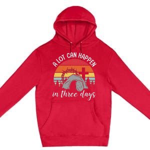 A Lot Can Happen In Three Days Easter Jesus Premium Pullover Hoodie