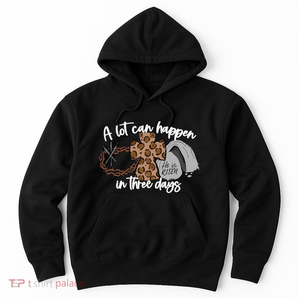 A Lot Can Happen In Three Days Women Christian Easter Hoodie