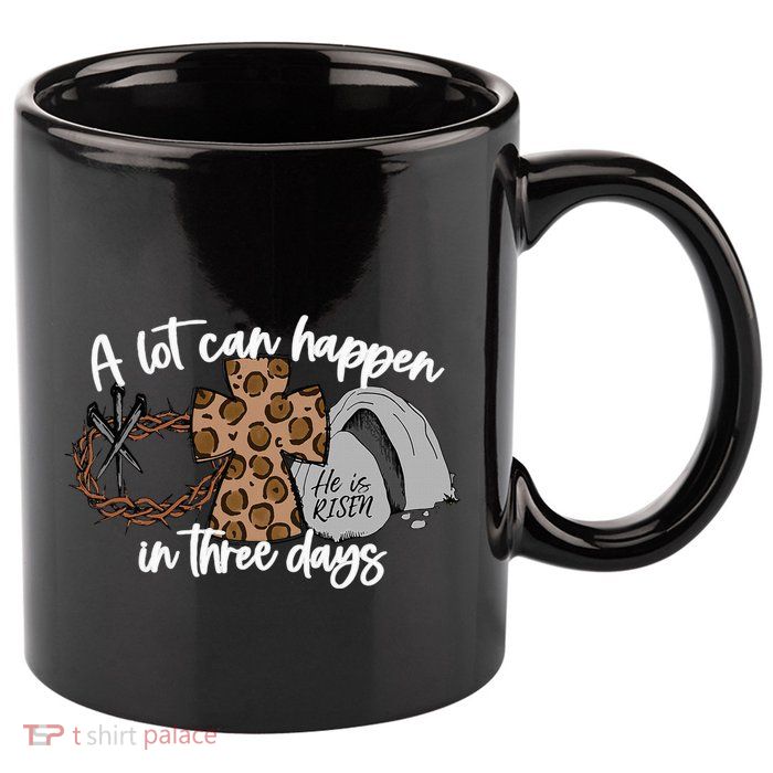 A Lot Can Happen In Three Days Women Christian Easter 11oz C Handle Ceramic Mug