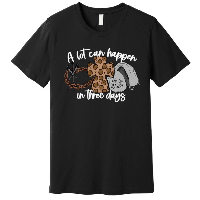 A Lot Can Happen In Three Days Women Christian Easter Premium T-Shirt