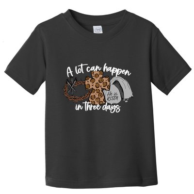 A Lot Can Happen In Three Days Women Christian Easter Toddler T-Shirt