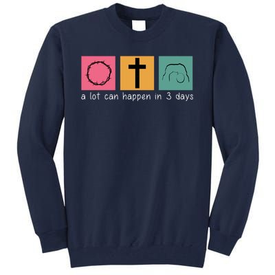 A Lot Can Happen In 3 Days Easter Tall Sweatshirt