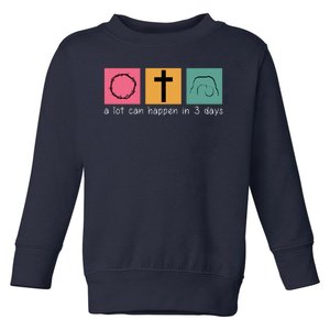 A Lot Can Happen In 3 Days Easter Toddler Sweatshirt