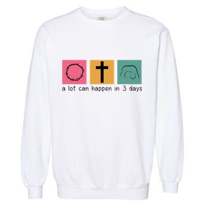A Lot Can Happen In 3 Days Easter Garment-Dyed Sweatshirt