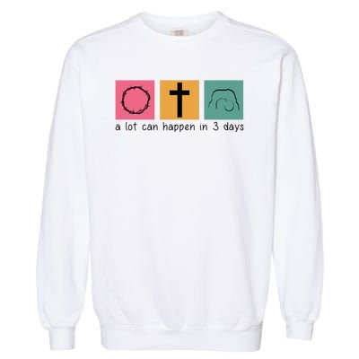 A Lot Can Happen In 3 Days Easter Garment-Dyed Sweatshirt