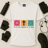 A Lot Can Happen In 3 Days Easter Performance Shirt