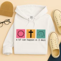 A Lot Can Happen In 3 Days Easter Hoodie