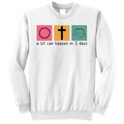 A Lot Can Happen In 3 Days Easter Sweatshirt