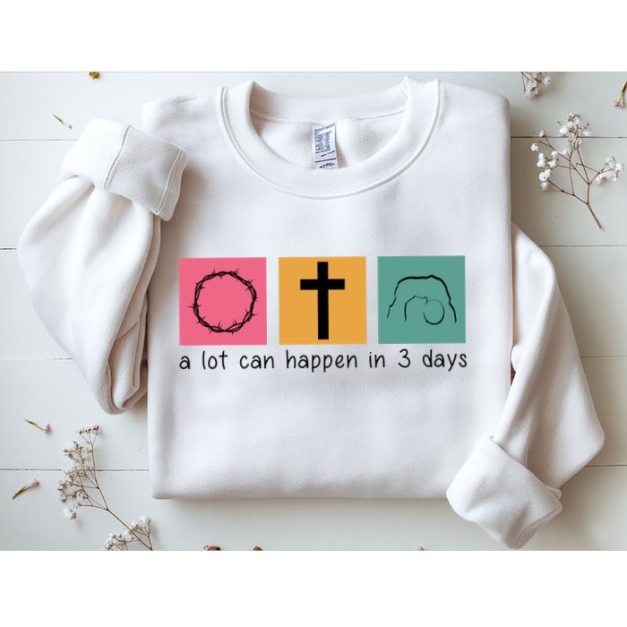 A Lot Can Happen In 3 Days Easter Sweatshirt