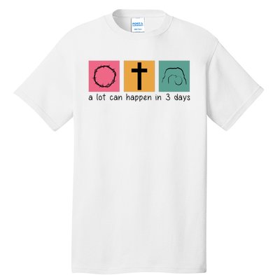 A Lot Can Happen In 3 Days Easter Tall T-Shirt