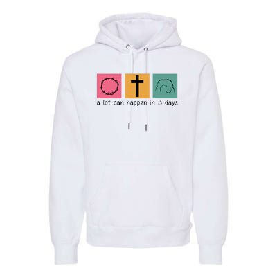 A Lot Can Happen In 3 Days Easter Premium Hoodie