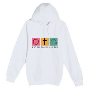 A Lot Can Happen In 3 Days Easter Premium Pullover Hoodie