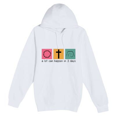 A Lot Can Happen In 3 Days Easter Premium Pullover Hoodie