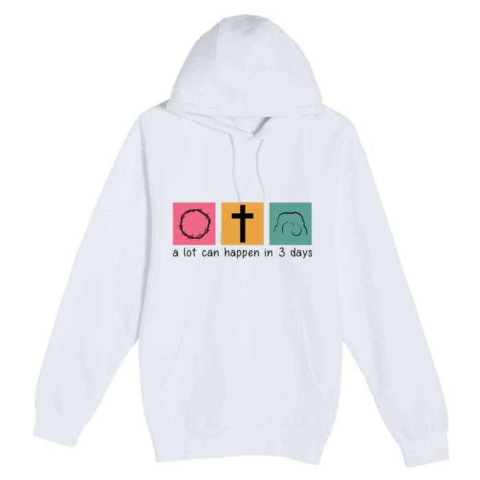 A Lot Can Happen In 3 Days Easter Premium Pullover Hoodie