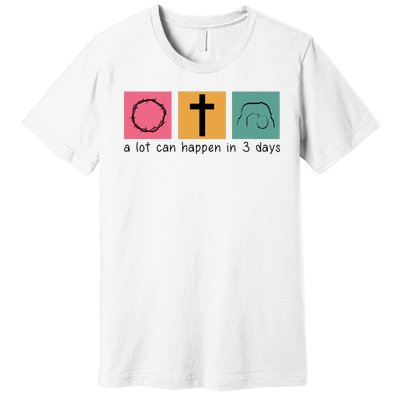 A Lot Can Happen In 3 Days Easter Premium T-Shirt