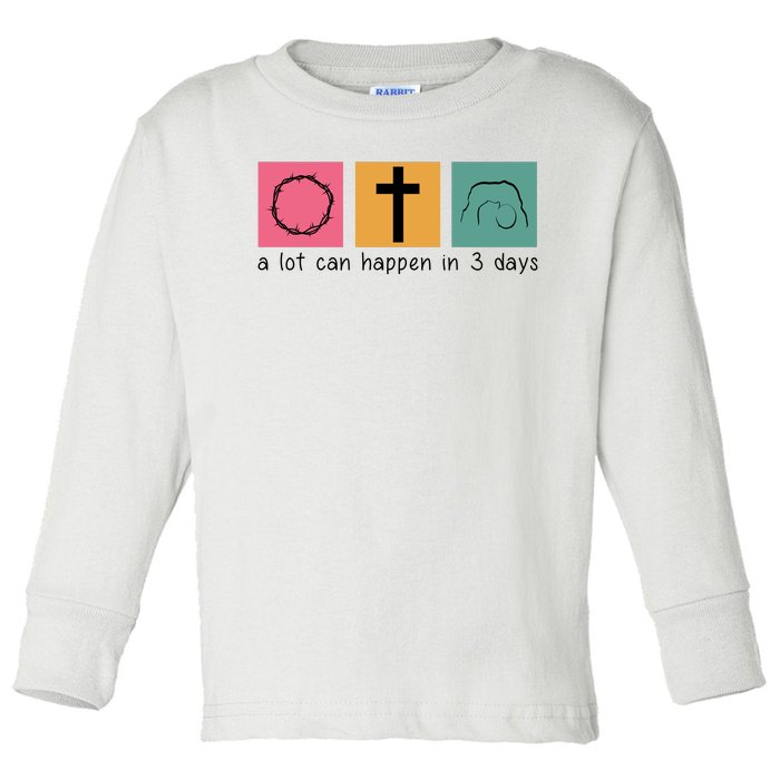 A Lot Can Happen In 3 Days Easter Toddler Long Sleeve Shirt