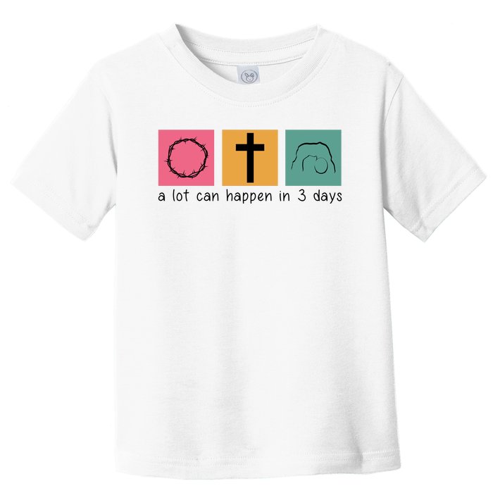 A Lot Can Happen In 3 Days Easter Toddler T-Shirt