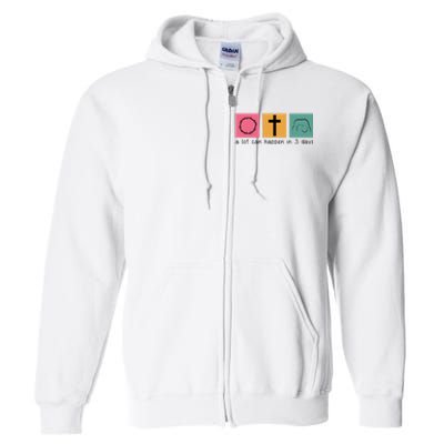 A Lot Can Happen In 3 Days Easter Full Zip Hoodie