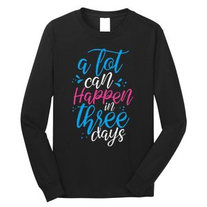 A Lot Can Happen In Three Days Easter Jesus Christian Attire Long Sleeve Shirt