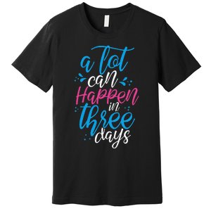 A Lot Can Happen In Three Days Easter Jesus Christian Attire Premium T-Shirt