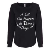 A Lot Can Happen In Three Days Wonderful Easter Gift Womens California Wash Sweatshirt