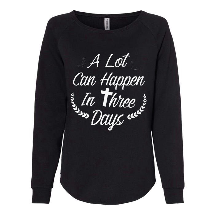 A Lot Can Happen In Three Days Wonderful Easter Gift Womens California Wash Sweatshirt