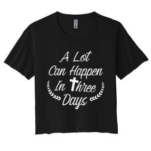 A Lot Can Happen In Three Days Wonderful Easter Gift Women's Crop Top Tee