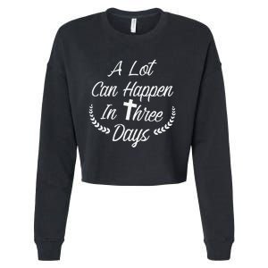 A Lot Can Happen In Three Days Wonderful Easter Gift Cropped Pullover Crew