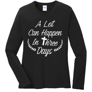 A Lot Can Happen In Three Days Wonderful Easter Gift Ladies Long Sleeve Shirt