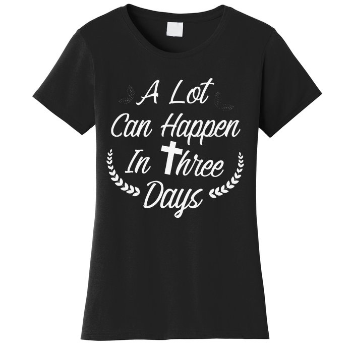 A Lot Can Happen In Three Days Wonderful Easter Gift Women's T-Shirt