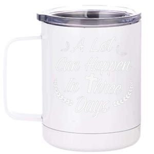 A Lot Can Happen In Three Days Wonderful Easter Gift 12 oz Stainless Steel Tumbler Cup