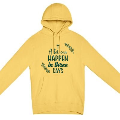 A Lot Can Happen In Three Days Easter Jesus Premium Pullover Hoodie