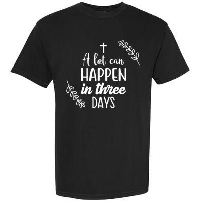A Lot Can Happen In Three Days Easter Jesus Garment-Dyed Heavyweight T-Shirt