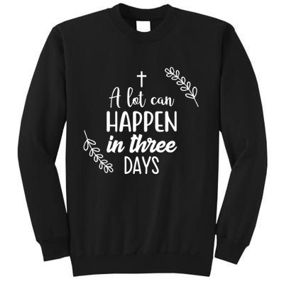 A Lot Can Happen In Three Days Easter Jesus Sweatshirt