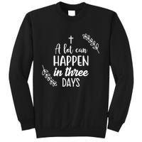 A Lot Can Happen In Three Days Easter Jesus Sweatshirt