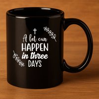 A Lot Can Happen In Three Days Easter Jesus 11oz C Handle Ceramic Mug