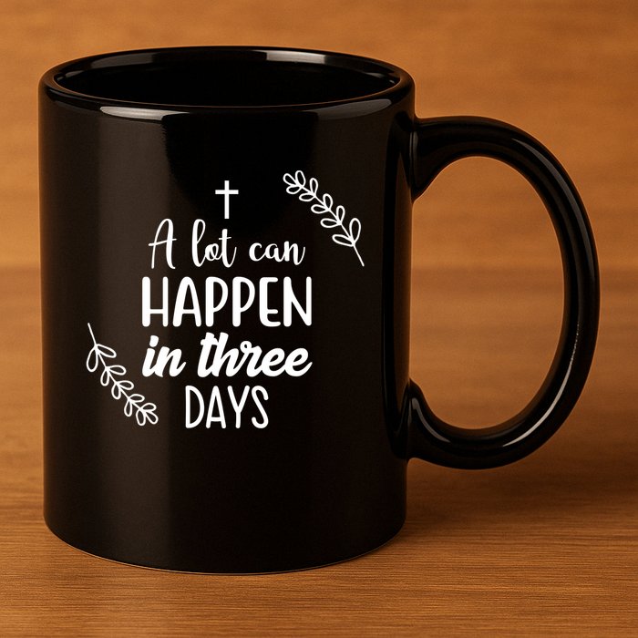 A Lot Can Happen In Three Days Easter Jesus 11oz C Handle Ceramic Mug