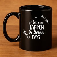 A Lot Can Happen In Three Days Easter Jesus 11oz C Handle Ceramic Mug