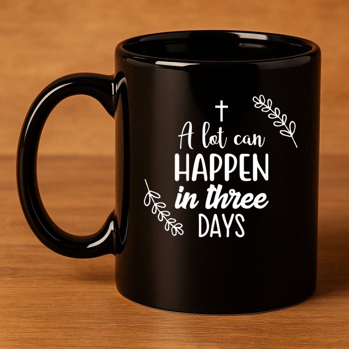 A Lot Can Happen In Three Days Easter Jesus 11oz C Handle Ceramic Mug