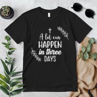 A Lot Can Happen In Three Days Easter Jesus Premium T-Shirt