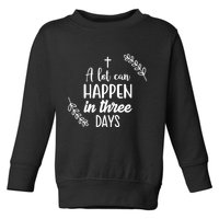 A Lot Can Happen In Three Days Easter Jesus Toddler Sweatshirt