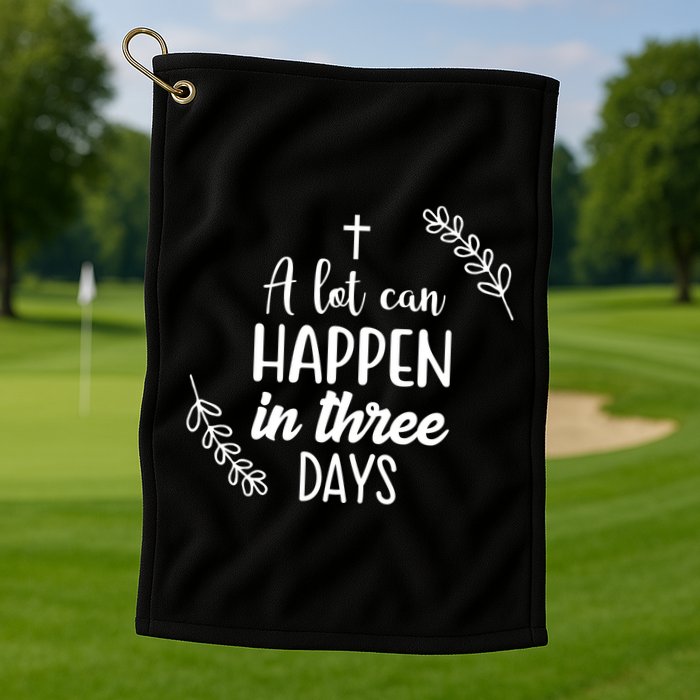 A Lot Can Happen In Three Days Easter Jesus Golf Towel