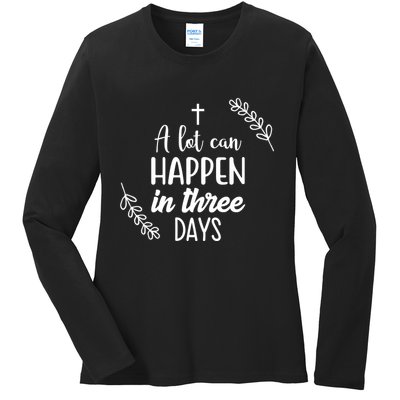 A Lot Can Happen In Three Days Easter Jesus Ladies Long Sleeve Shirt