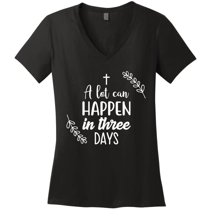 A Lot Can Happen In Three Days Easter Jesus Women's V-Neck T-Shirt
