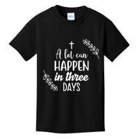 A Lot Can Happen In Three Days Easter Jesus Kids T-Shirt