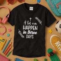 A Lot Can Happen In Three Days Easter Jesus Kids T-Shirt