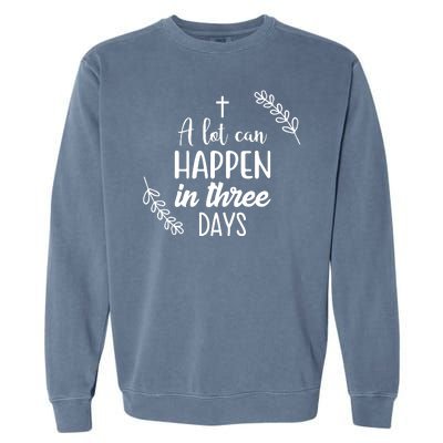 A Lot Can Happen In Three Days Easter Jesus Garment-Dyed Sweatshirt