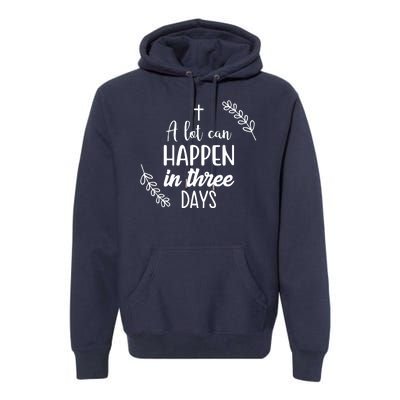 A Lot Can Happen In Three Days Easter Jesus Premium Hoodie